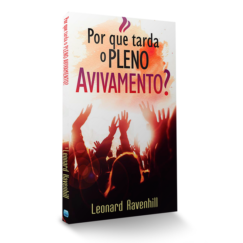 Por que tarda o pleno avivamento? -  Leonard Ravenhill